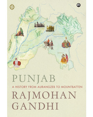 Punjab: A History from Aurangzeb to Mountbatten (HB) by Rajmohan Gandhi