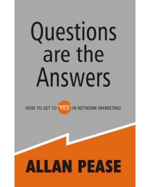 Questions Are the Answers : How to Get to Yes in Network Marketing by Allan Pease