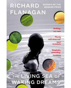 The Living Sea of Waking Dreams by Richard Flanagan