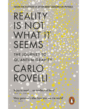 Reality is Not What it Seems: The Journey to Quantum Gravity by Carlo Rovelli, Simon Carnell (Translator), Erica Segre (Translator)