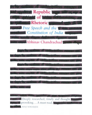 Republic of Rhetoric: Free Speech and the Constitution of India by Abhinav Chandrachud
