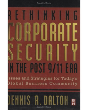 Rethinking Corporate Security In The Post 9/11, Era by Dennis R. Dalton
