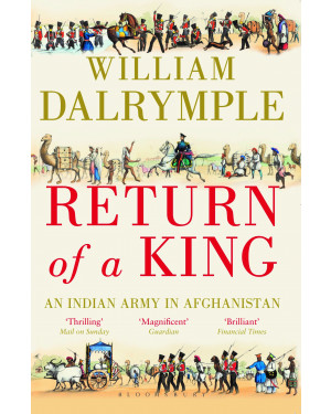 Return of a King: An Indian Army in Afghanistan by William Dalrymple