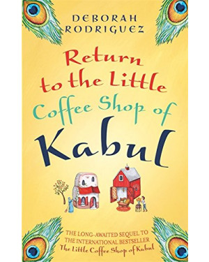 Return to the Little Coffee Shop of Kabul By Deborah Rodriguez