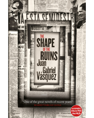 The Shape of the Ruins: Shortlisted for the Man Booker International Prize 2019 byJuan Gabriel Vásquez