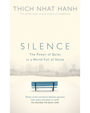 Silence: The Power of Quiet in a World Full of Noise by Thich Nhat Hanh