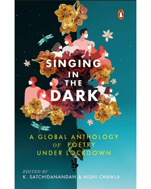 Singing in the Dark by K. Satchinandan (Edited by), Nishi Chawka (Edited by)