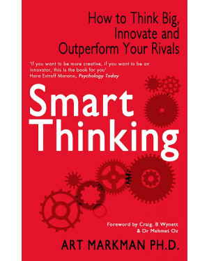 Smart Thinking: How to Think Big, Innovate and Outperform Your Rivals by Art Markman