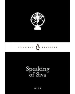 Speaking of Siva by A.K. Ramanujan (Translator), Allama Prabhu, Basavanna, Devara Dasimayya, Mahadeviyakka