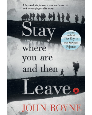 Stay Where You Are And Then Leave by John Boyne,Oliver Jeffers