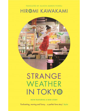 Strange Weather in Tokyo By Hiromi Kawakami, Allison Markin Powell (Translator)