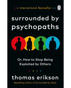 Surrounded by Psychopaths: or, How to Stop Being Exploited by Others by Thomas Erikson
