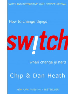 Switch: How To Change Things When Change Is Hard by Chip Heath, Dan Heath