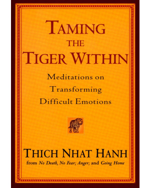 Taming the Tiger Within: Meditations on Transforming Difficult Emotions by Thich Nhat Hanh