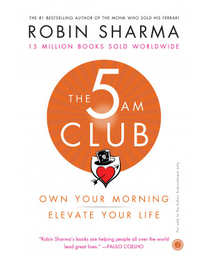 The 5 AM Club: Own Your Morning, Elevate Your Life by Robin S. Sharma