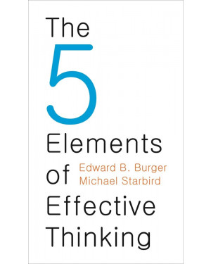 The 5 Elements of Effective Thinking By Edward B. Burg