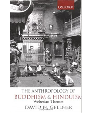 The Anthropology Of Buddhism And Hinduism: Weberian Themes by David N. Gellner