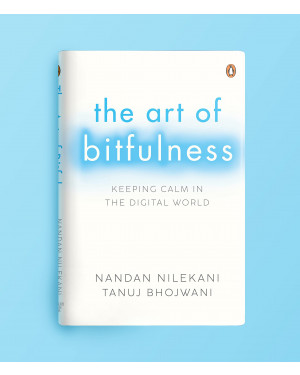 The Art of Bitfulness: Keeping Calm in the Digital World by Nandan Nilekani, Tanuj Bhojwani