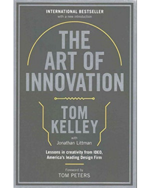 The Art of Innovation: Lessons in Creativity from IDEO, America's Leading Design Firm By Tom Kelley