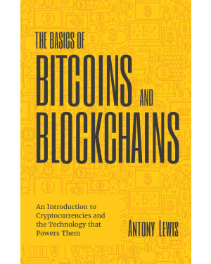 The Basics of Bitcoins and Blockchain by Antony Lewis