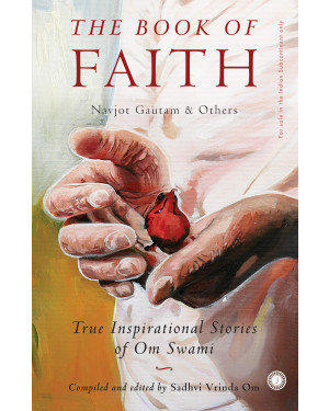 The Book of Faith: True inspirational stories to help you transform your life by Navjot Gautam, Vrinda Om (Editor)