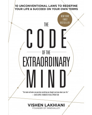The Code of the Extraordinary Mind: 10 Unconventional Laws to Redefine Your Life and Succeed on Your Own Terms By Vishen Lakhiani