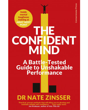 The Confident Mind: A Battle-Tested Guide to Unshakable Performance By Nate Zinsser