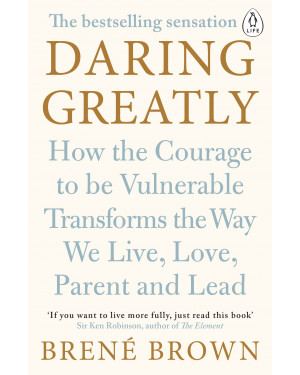 Daring Greatly: How the Courage to Be Vulnerable Transforms the Way We Live, Love, Parent, and Lead by Brené Brown 