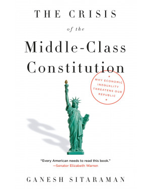 The Crisis of the Middle-Class Constitution by Ganesh Sitaraman