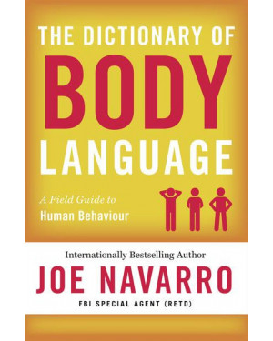 The Dictionary of Body Language: A Field Guide to Human Behaviour by Joe Navarro