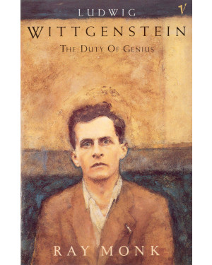 Ludwig Wittgenstein: The Duty of Genius by Ray Monk
