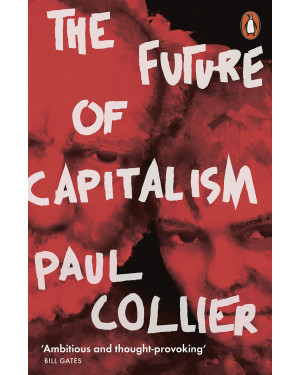 The Future of Capitalism: Facing the New Anxieties By Paul Collier