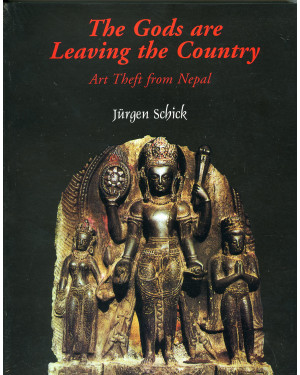 The Gods are Leaving the Country: Art Theft from Nepal by Jürgen Schick