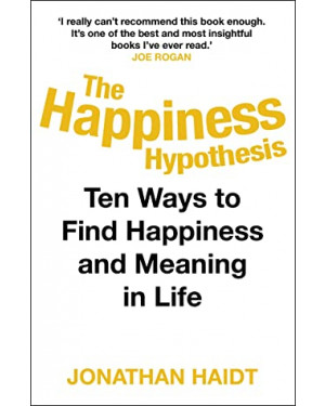 The Happiness Hypothesis: Putting Ancient Wisdom to the Test of Modern Science By Jonathan Haidt