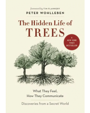 The Hidden Life of Trees: What They Feel, How They Communicate by Peter Wohlleben, Pradip Krishen
