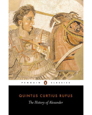 The History of Alexander by Quintus Curtius Rufus, John Yardley (Translator), Waldemar Heckel (Introduction)