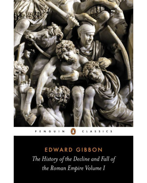 The History of the Decline and Fall of the Roman Empire Volume I by Edward Gibbon, David Womersley (Editor)