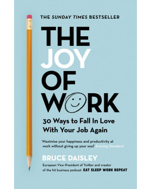 The Joy of Work: 30 Ways to Fix Your Work Culture and Fall in Love with Your Job Again by Bruce Daisley 