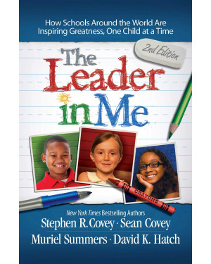 The Leader in Me: How Schools and Parents Around the World Are Inspiring Greatness, One Child At a Time
