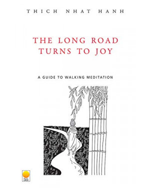 The Long Road Turns To Joy: A Guide To Walking Meditation by Thich Nhat Hanh