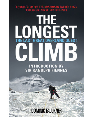 The Longest Climb: The Last Great Overland Quest by Dominic Faulkner