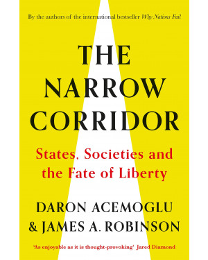 The Narrow Corridor: States, Societies, and the Fate of Liberty by Daron Acemoğlu, James A. Robinson