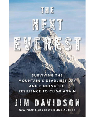 The Next Everest: Surviving the Mountain's Deadliest Day and Finding the Resilience to Climb Again By Jim Davidson