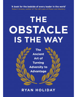 The Obstacle is the Way: The Ancient Art of Turning Adversity to Advantage (HB) by Ryan Holiday