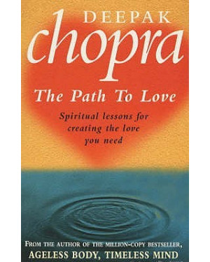Path To Love: Spiritual Lessons for Creating the Love You Need by Deepak Chopra