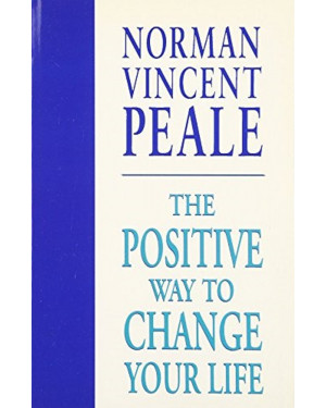 The Positive Way To Change Your Life by Norman Vincent Peale