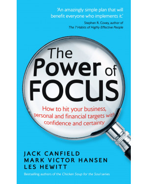 The Power of Focus: How to Hit Your Business, Personal and Financial Targets with Confidence and Certainty by Jack Canfield, Mark Victor Hansen