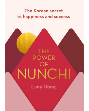 The Power of Nunchi: The Korean Secret to Happiness and Success (HB) by Euny Hong