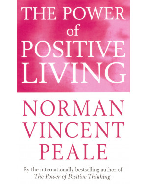 The Power Of Positive Living by Norman Vincent Peale