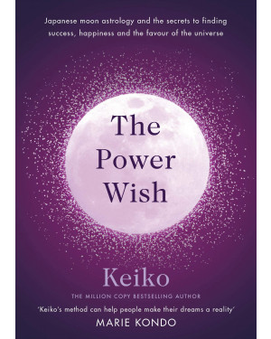 The Power Wish: Japanese moon astrology and the secrets to finding success, happiness and favour of the universe By Keiko